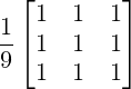 \frac{1}{9}\left[\begin{matrix} 1&1&1\\1&1&1\\1&1&1\end{matrix}\right]