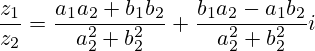 \frac{z_1}{z_2}=\frac{a_1a_2+b_1b_2}{a_2^2+b_2^2}+\frac{b_1a_2-a_1b_2}{a_2^2+b_2^2}i