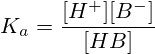 K_a =\frac{[H^+][B^-]}{[HB]}
