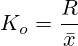 K_o=\frac{R}{\bar{x}}