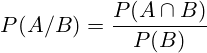 P(A/B)=\frac{P(A \cap B)}{P(B)}